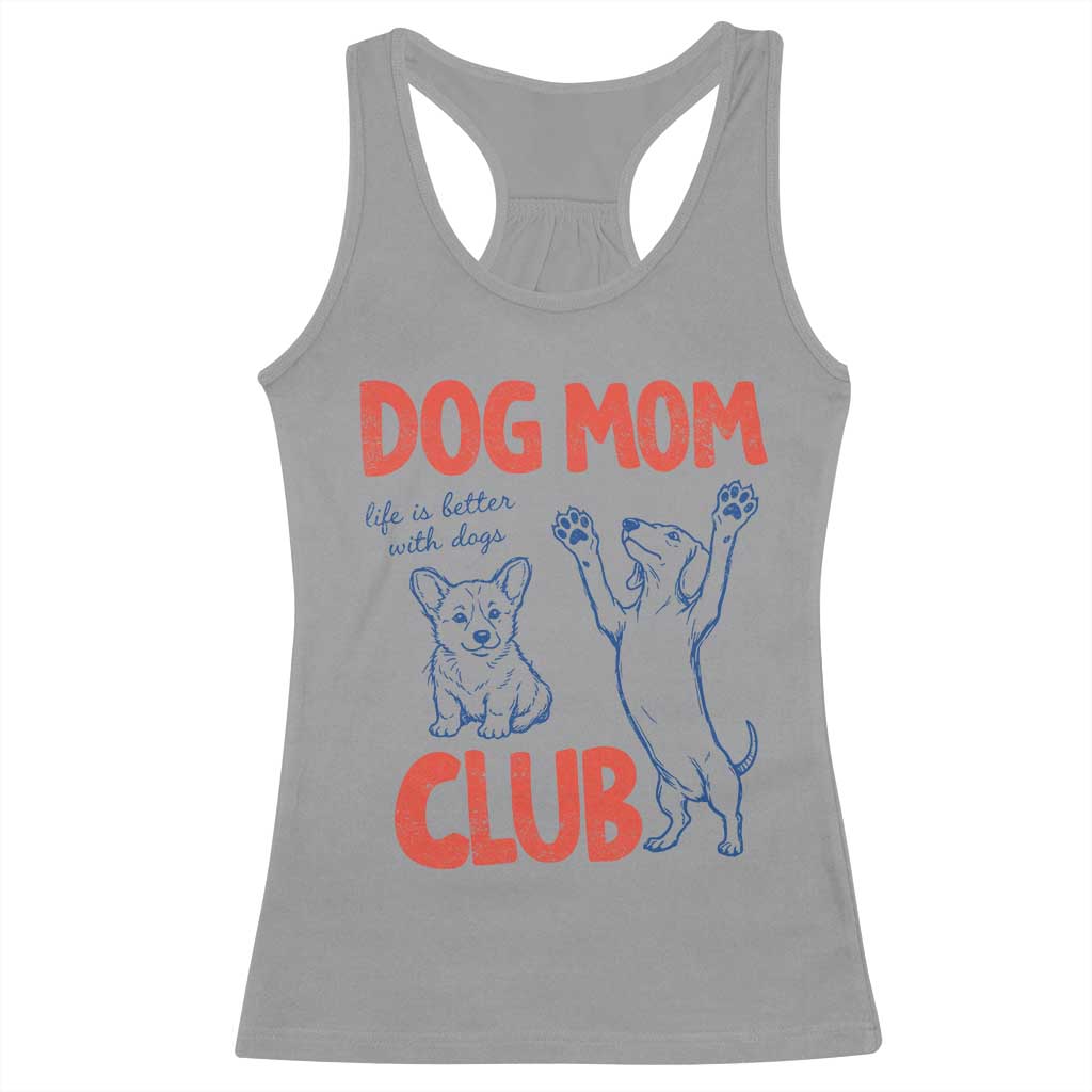 Dog Mom Club Racerback Tank Top Life is Better with Dogs Mother's Day TS11 Sport Gray Print Your Wear