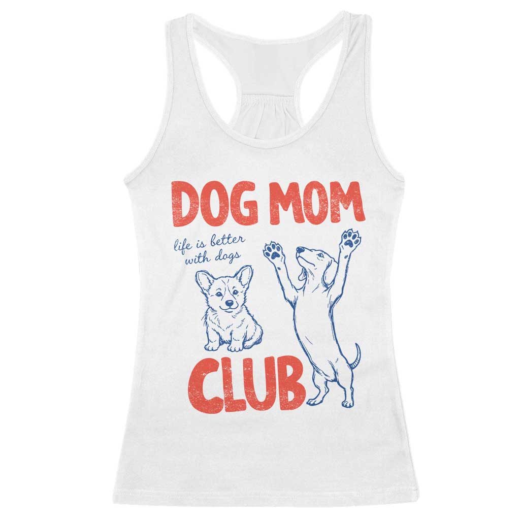 Dog Mom Club Racerback Tank Top Life is Better with Dogs Mother's Day TS11 White Print Your Wear