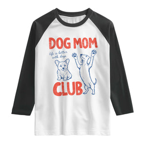 Dog Mom Club Raglan Shirt Life is Better with Dogs Mother's Day TS11 White Black Print Your Wear