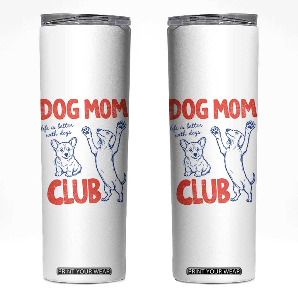 Dog Mom Club Skinny Tumbler Life is Better with Dogs Mother's Day TS11 White Print Your Wear
