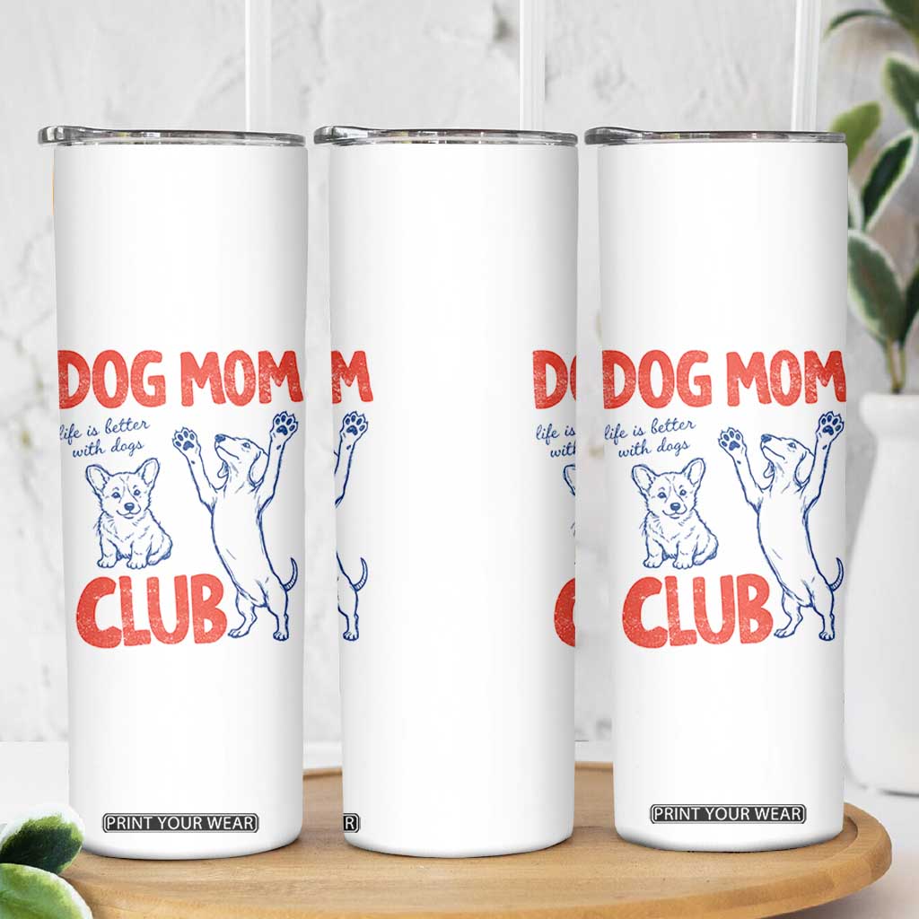 Dog Mom Club Skinny Tumbler Life is Better with Dogs Mother's Day TS11 Print Your Wear