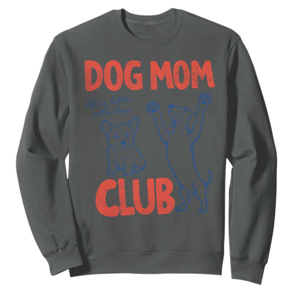 Dog Mom Club Sweatshirt Life is Better with Dogs Mother's Day TS11 Dark Heather Print Your Wear