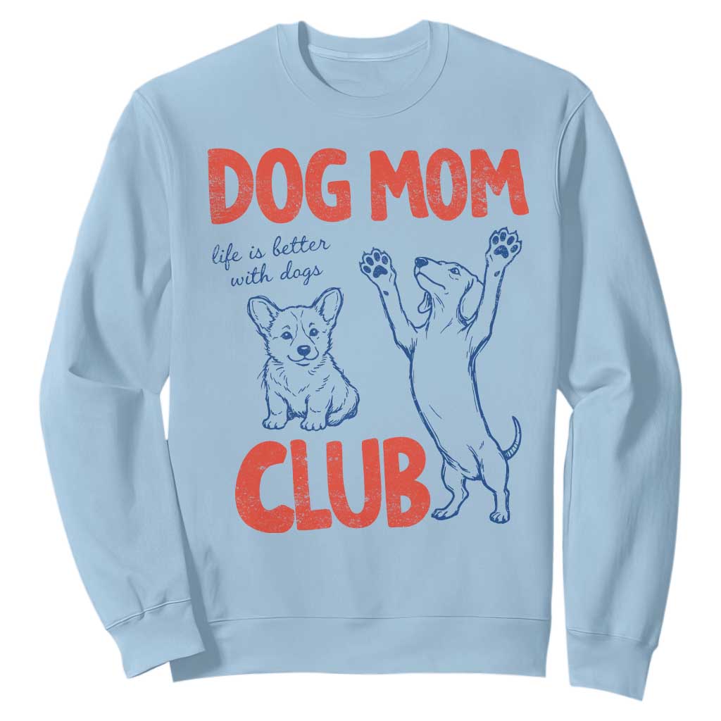Dog Mom Club Sweatshirt Life is Better with Dogs Mother's Day TS11 Light Blue Print Your Wear