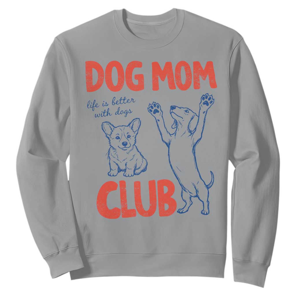 Dog Mom Club Sweatshirt Life is Better with Dogs Mother's Day TS11 Sport Gray Print Your Wear