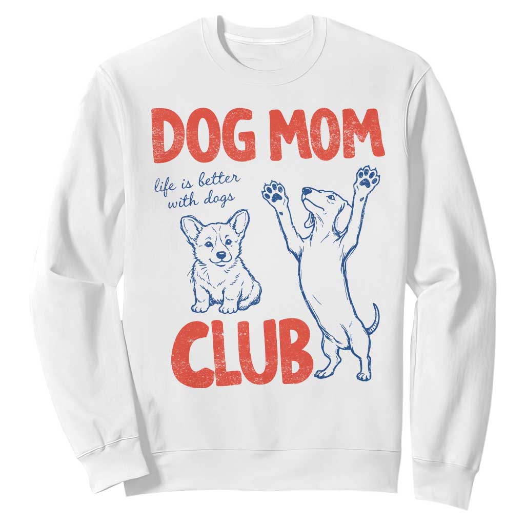 Dog Mom Club Sweatshirt Life is Better with Dogs Mother's Day TS11 White Print Your Wear