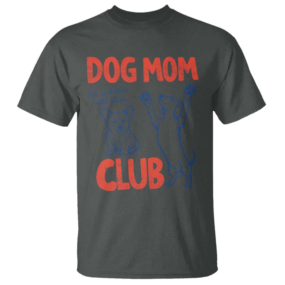 Dog Mom Club T Shirt Life is Better with Dogs Mother's Day TS11 Dark Heather Print Your Wear