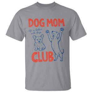 Dog Mom Club T Shirt Life is Better with Dogs Mother's Day TS11 Sport Gray Print Your Wear