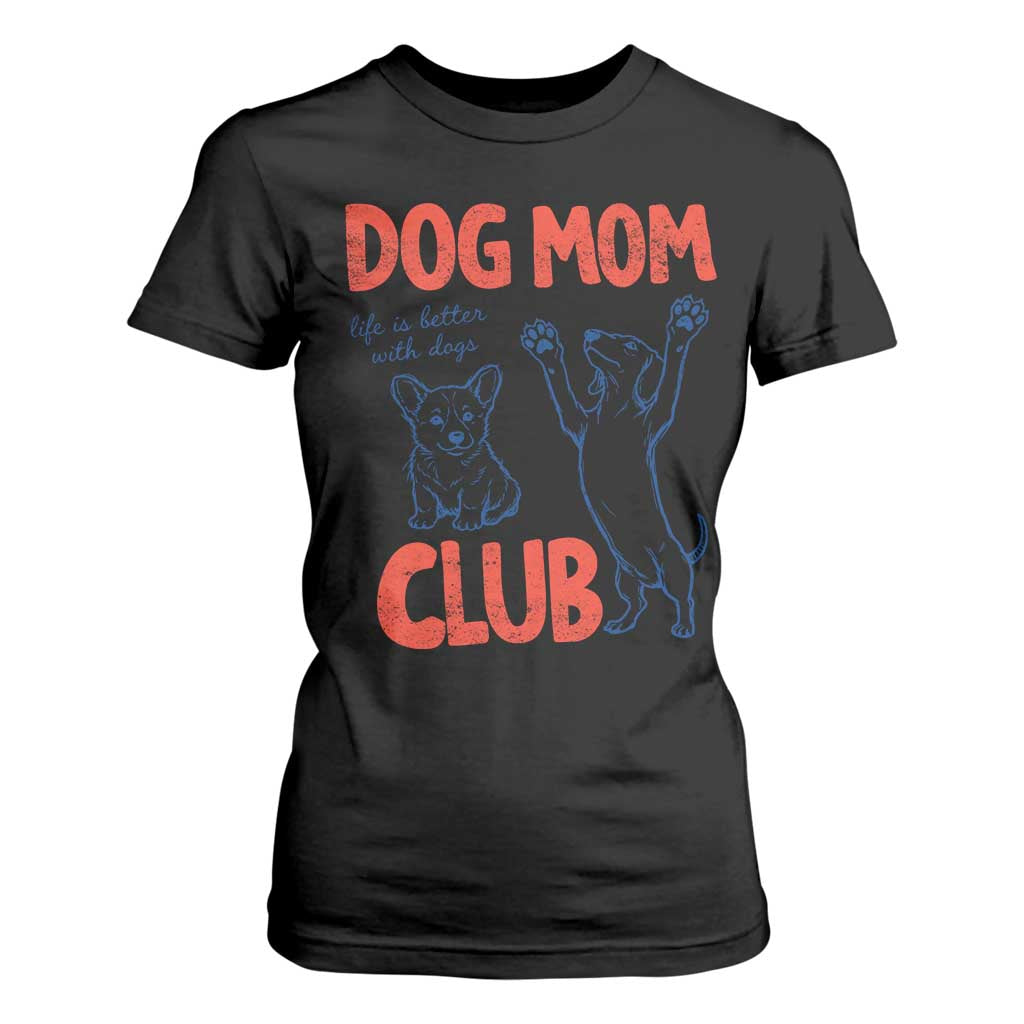Dog Mom Club T Shirt For Women Life is Better with Dogs Mother's Day TS11 Black Print Your Wear