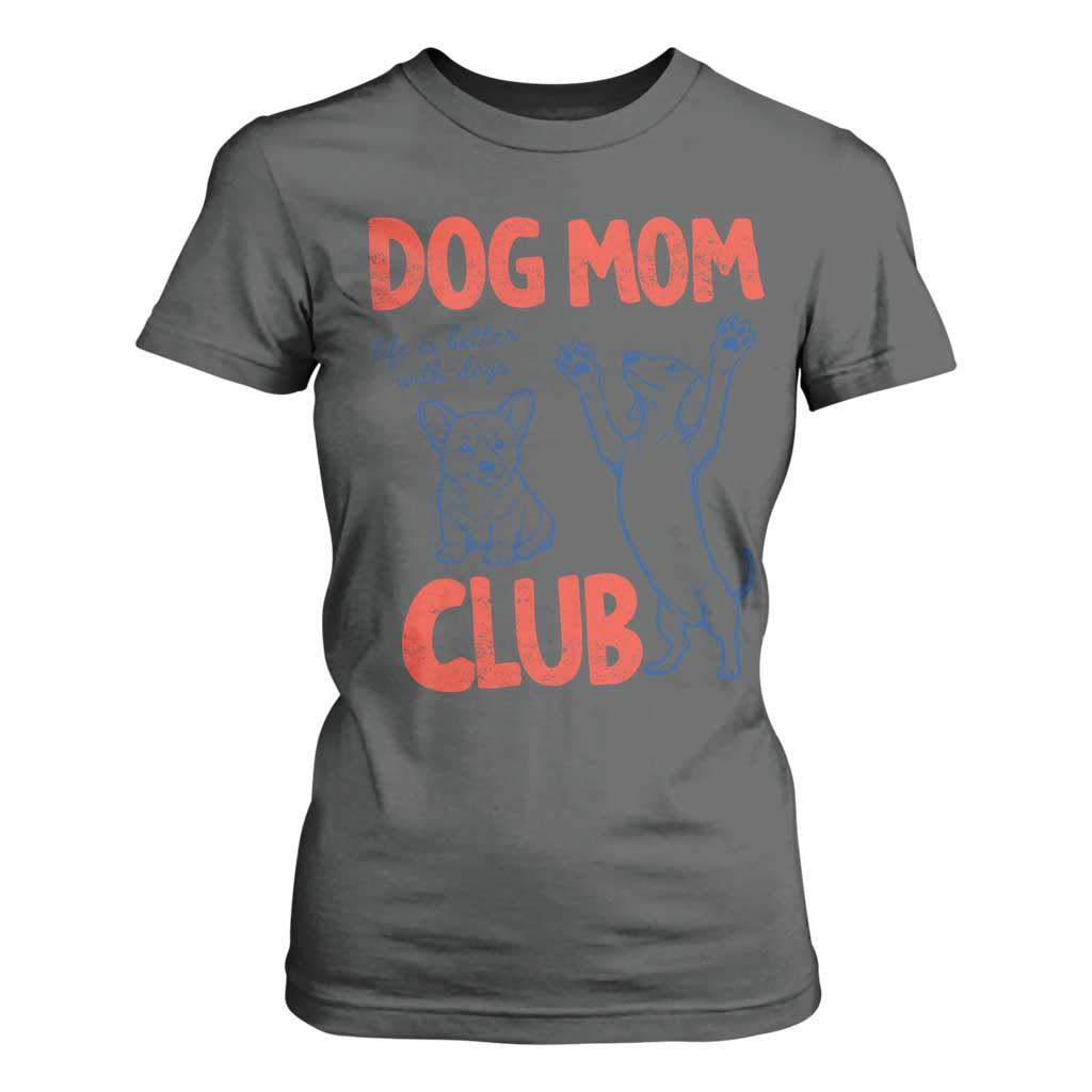 Dog Mom Club T Shirt For Women Life is Better with Dogs Mother's Day TS11 Dark Heather Print Your Wear