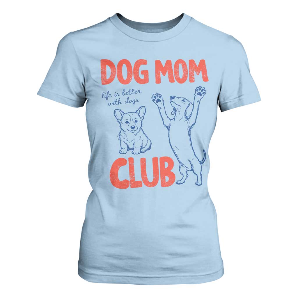 Dog Mom Club T Shirt For Women Life is Better with Dogs Mother's Day TS11 Light Blue Print Your Wear