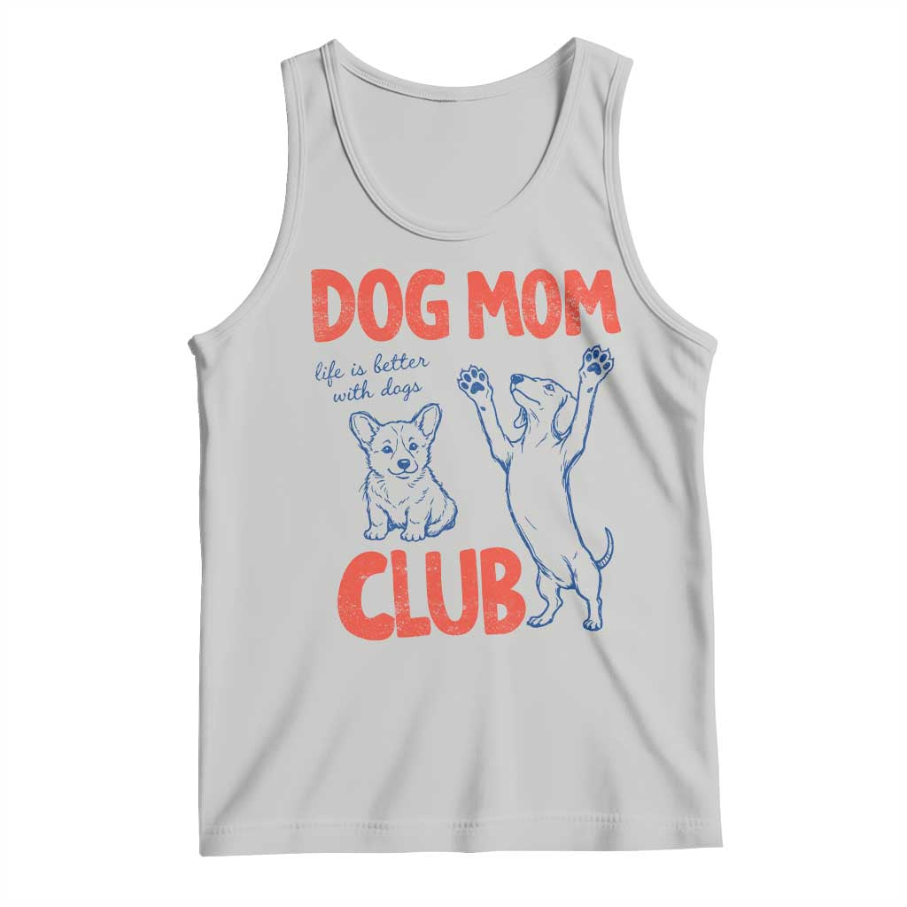 Dog Mom Club Tank Top Life is Better with Dogs Mother's Day TS11 Ash Print Your Wear