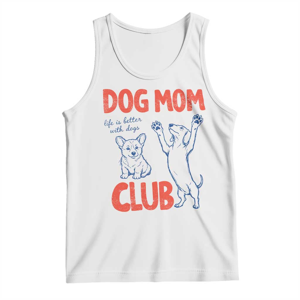 Dog Mom Club Tank Top Life is Better with Dogs Mother's Day TS11 White Print Your Wear