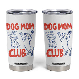 Dog Mom Club Tumbler Cup Life is Better with Dogs Mother's Day TS11 White Print Your Wear