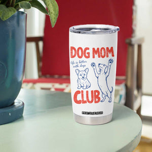 Dog Mom Club Tumbler Cup Life is Better with Dogs Mother's Day TS11 Print Your Wear