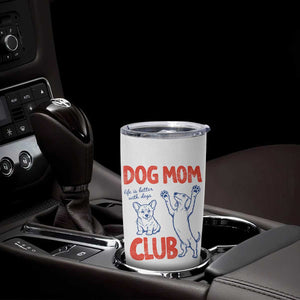 Dog Mom Club Tumbler Cup Life is Better with Dogs Mother's Day TS11 Print Your Wear