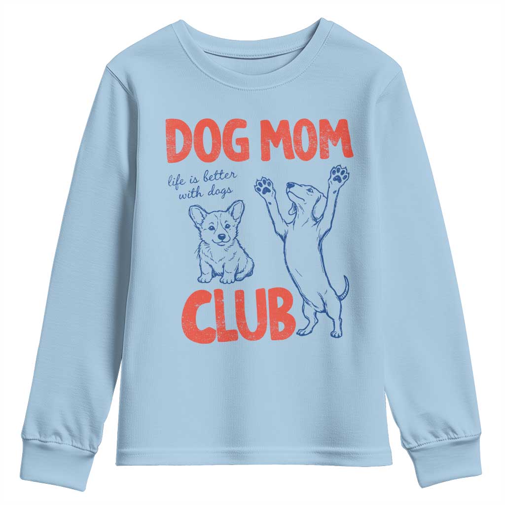 Dog Mom Club Youth Sweatshirt Life is Better with Dogs Mother's Day TS11 Light Blue Print Your Wear