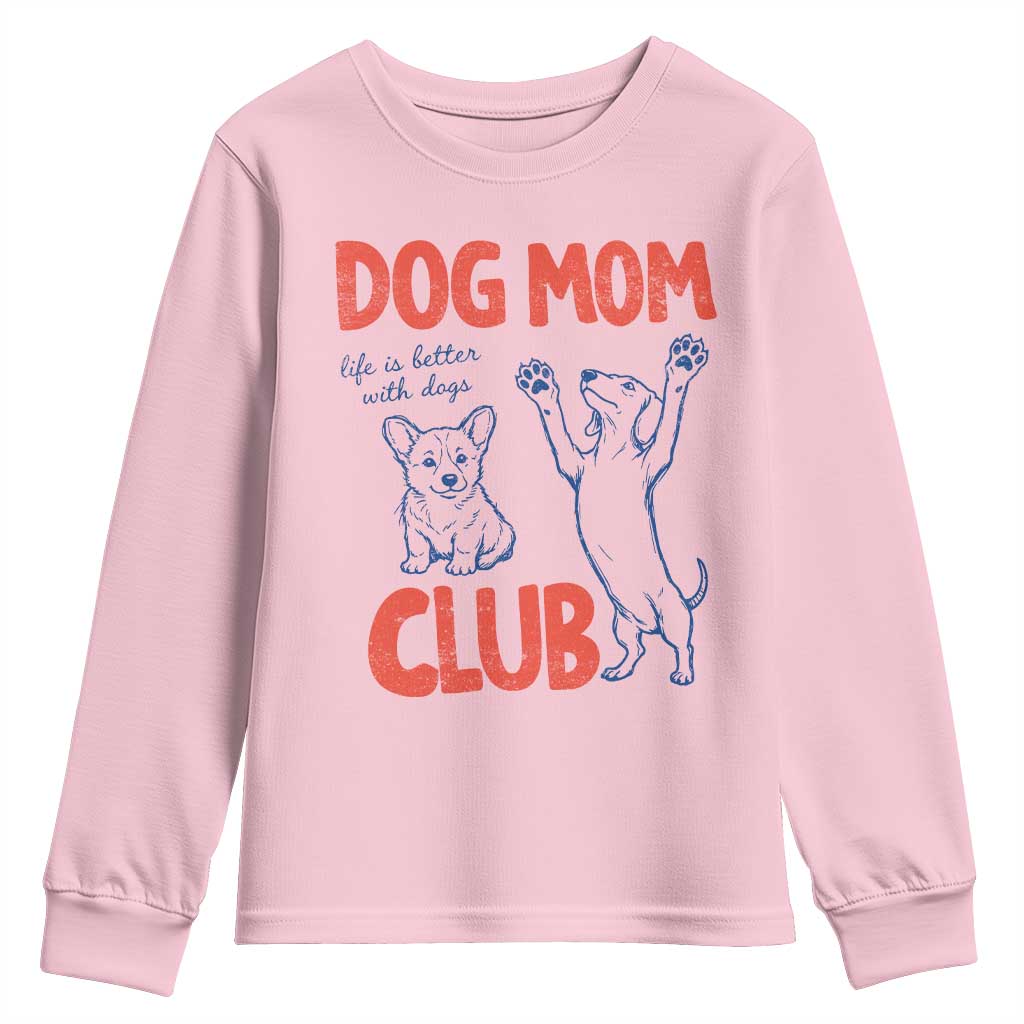 Dog Mom Club Youth Sweatshirt Life is Better with Dogs Mother's Day TS11 Light Pink Print Your Wear