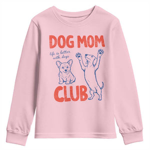 Dog Mom Club Youth Sweatshirt Life is Better with Dogs Mother's Day TS11 Light Pink Print Your Wear