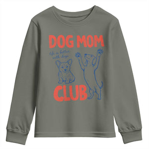 Dog Mom Club Youth Sweatshirt Life is Better with Dogs Mother's Day TS11 Military Green Print Your Wear