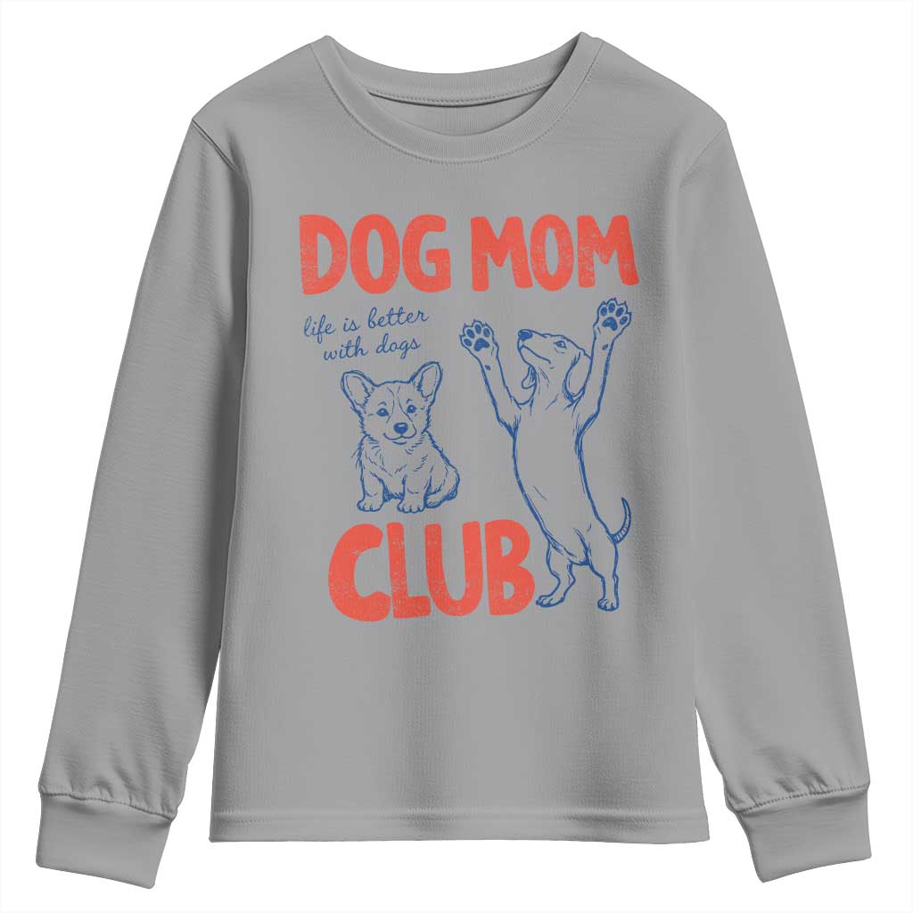 Dog Mom Club Youth Sweatshirt Life is Better with Dogs Mother's Day TS11 Sport Gray Print Your Wear