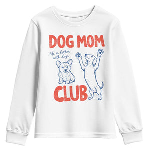 Dog Mom Club Youth Sweatshirt Life is Better with Dogs Mother's Day TS11 White Print Your Wear