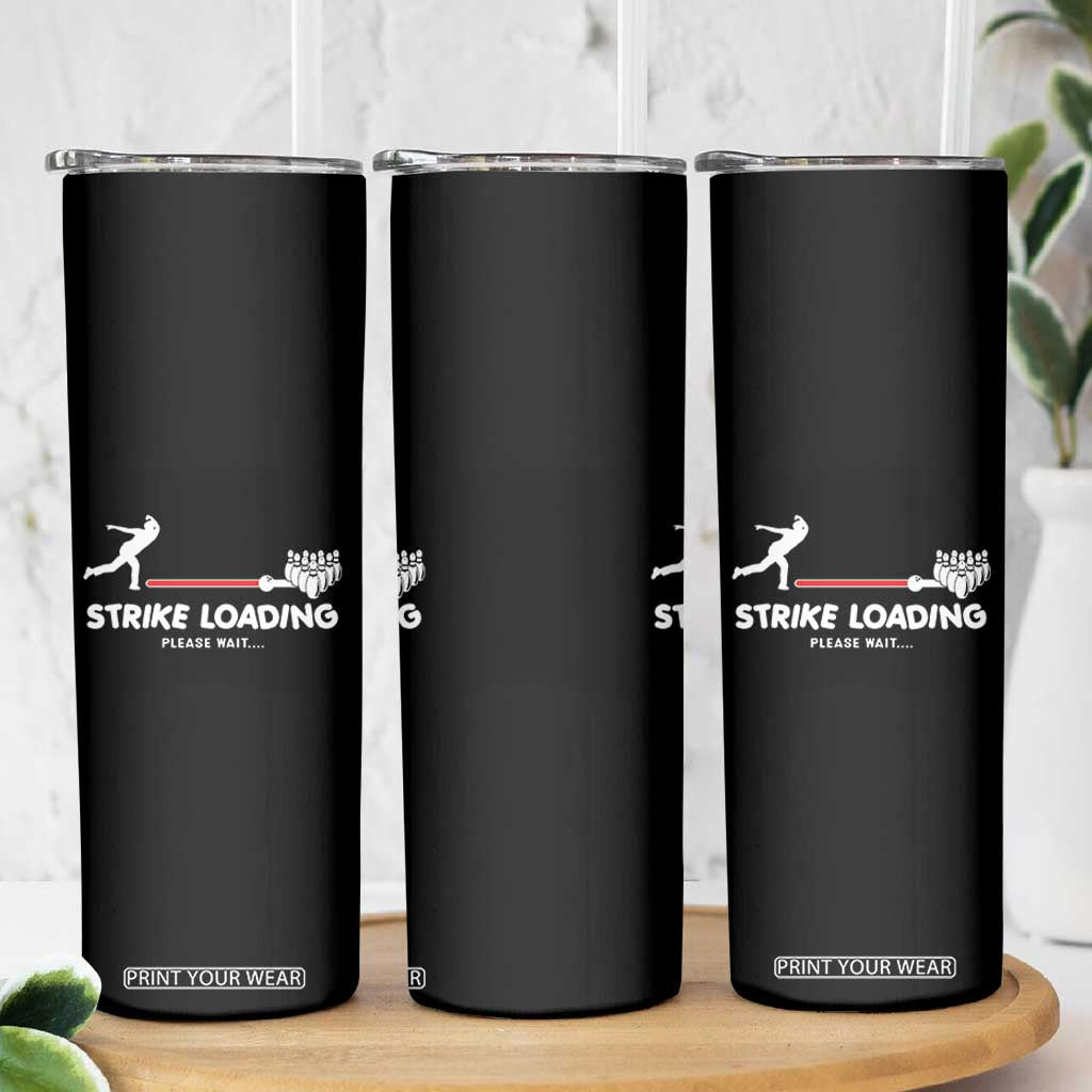 Funny Bowling Skinny Tumbler Strike Loading Please Wait Ball Pin TS11 Print Your Wear