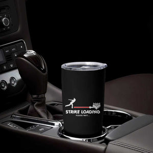 Funny Bowling Tumbler Cup Strike Loading Please Wait Ball Pin TS11 Print Your Wear