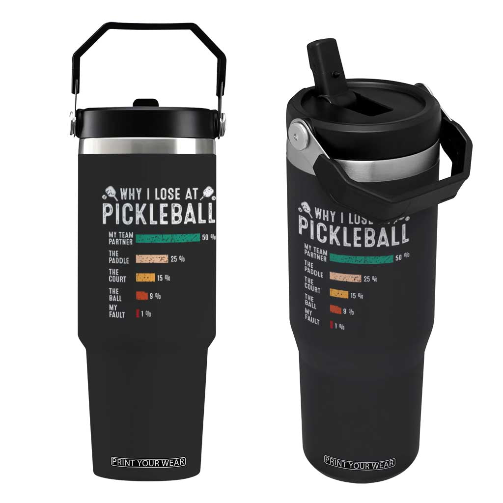 Funny Pickleball Flip Straw Tumbler Why I Lose At Pickleball Humor TS11 One Size: 30 oz Black Print Your Wear