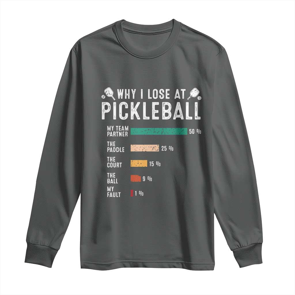 Funny Pickleball Long Sleeve Shirt Why I Lose At Pickleball Humor TS11 Dark Heather Print Your Wear