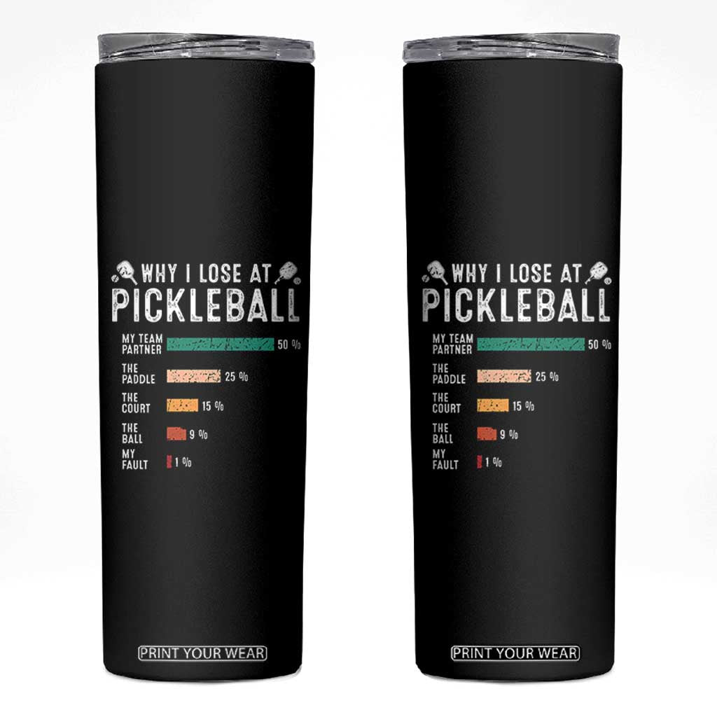 Funny Pickleball Skinny Tumbler Why I Lose At Pickleball Humor TS11 Black Print Your Wear