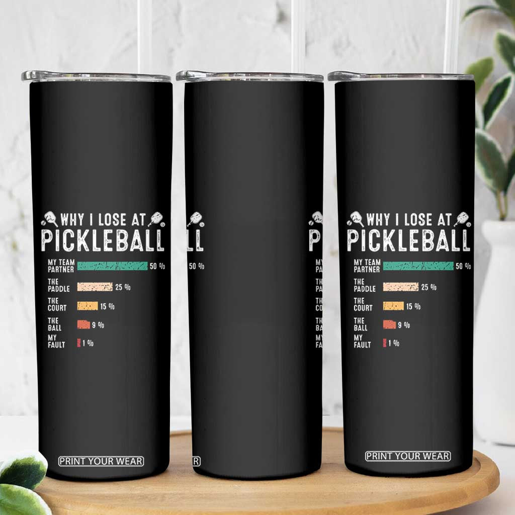Funny Pickleball Skinny Tumbler Why I Lose At Pickleball Humor TS11 Print Your Wear