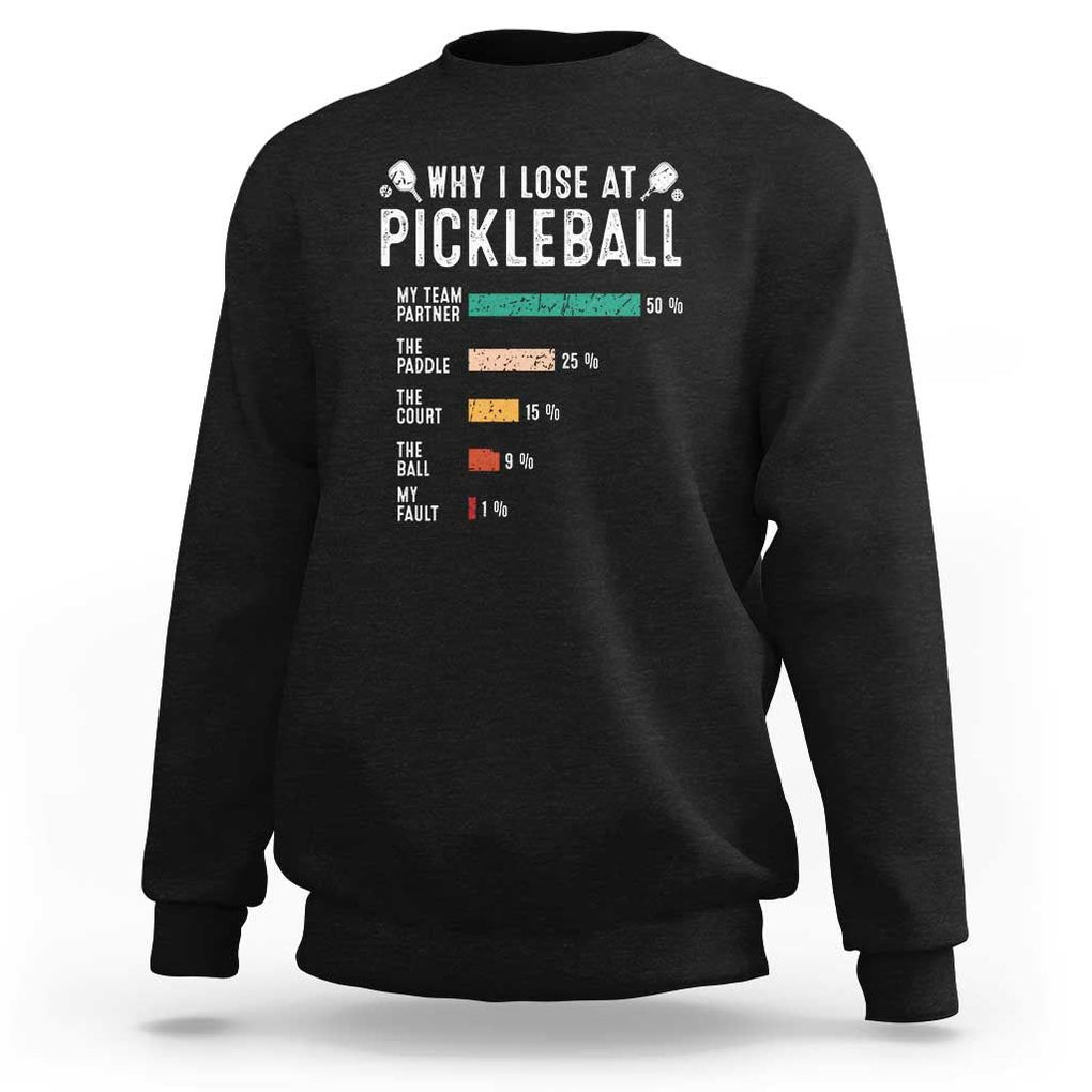 Funny Pickleball Sweatshirt Why I Lose At Pickleball Humor TS11 Black Print Your Wear