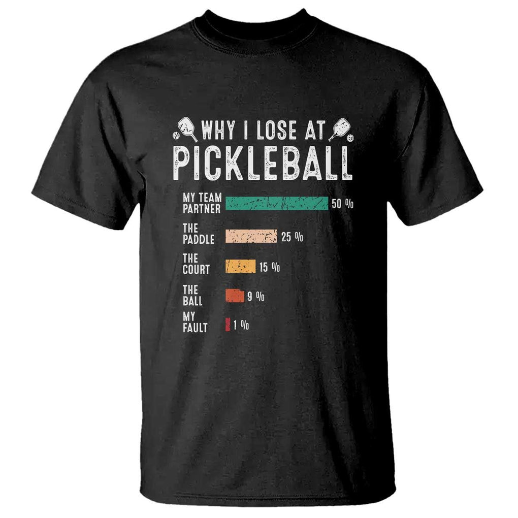Funny Pickleball T Shirt Why I Lose At Pickleball Humor TS11 Black Print Your Wear