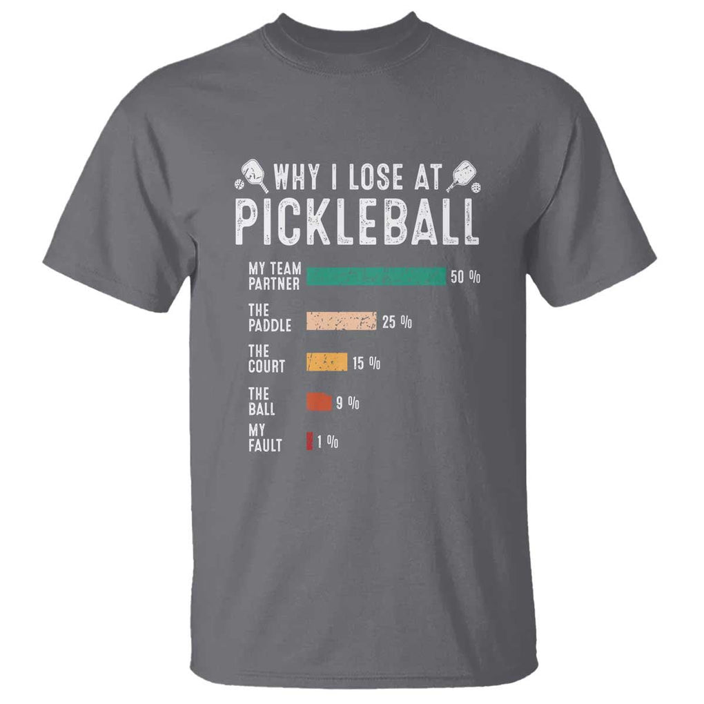 Funny Pickleball T Shirt Why I Lose At Pickleball Humor TS11 Charcoal Print Your Wear