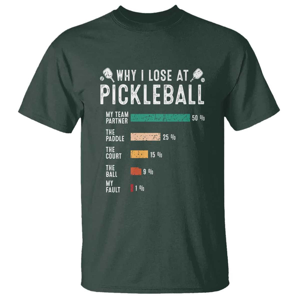 Funny Pickleball T Shirt Why I Lose At Pickleball Humor TS11 Dark Forest Green Print Your Wear