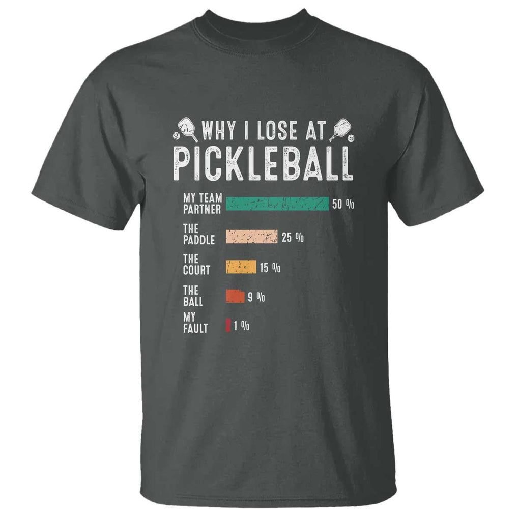 Funny Pickleball T Shirt Why I Lose At Pickleball Humor TS11 Dark Heather Print Your Wear