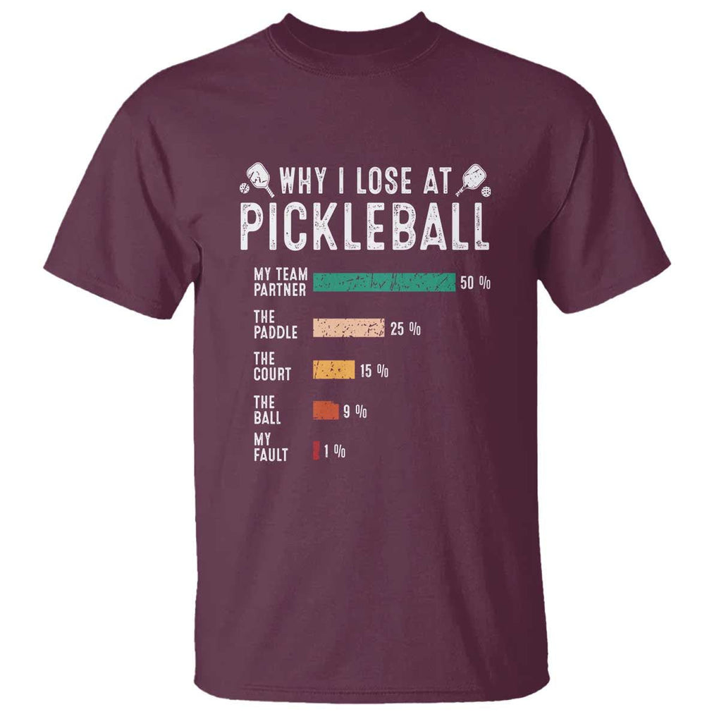 Funny Pickleball T Shirt Why I Lose At Pickleball Humor TS11 Maroon Print Your Wear