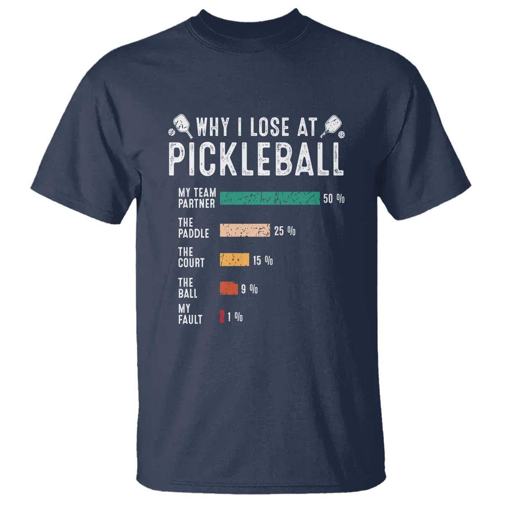 Funny Pickleball T Shirt Why I Lose At Pickleball Humor TS11 Navy Print Your Wear