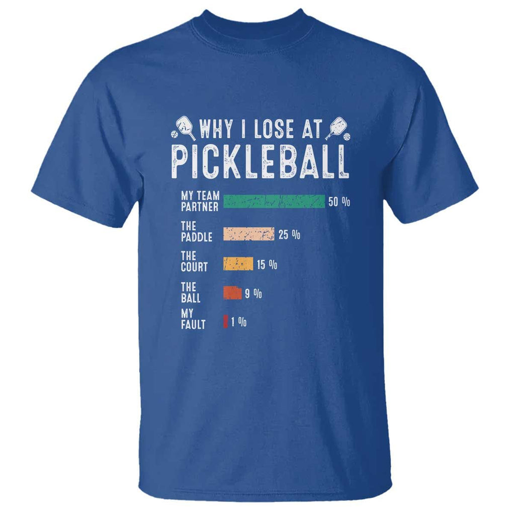 Funny Pickleball T Shirt Why I Lose At Pickleball Humor TS11 Royal Blue Print Your Wear