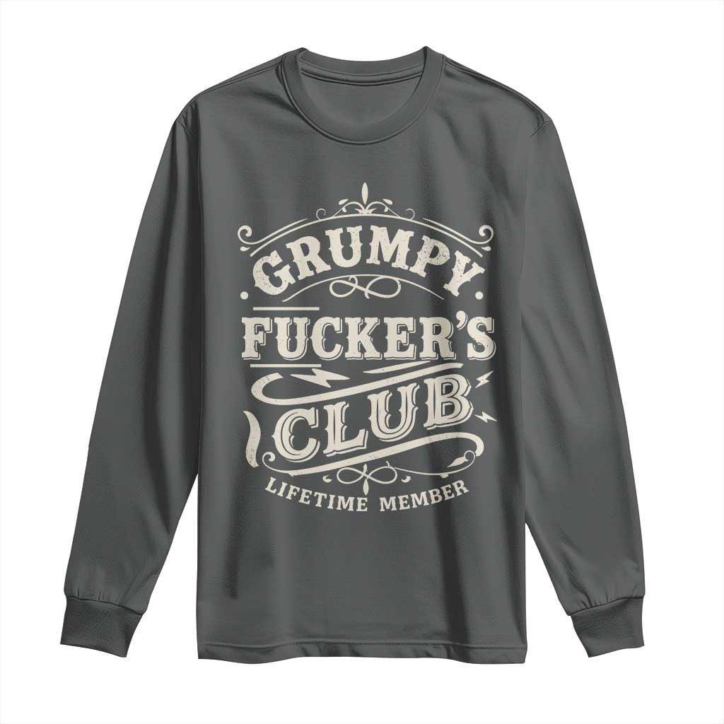 Grumpy Fucker's Club Lifetime Member Long Sleeve Shirt Funny Sarcastic TS11 Dark Heather Print Your Wear