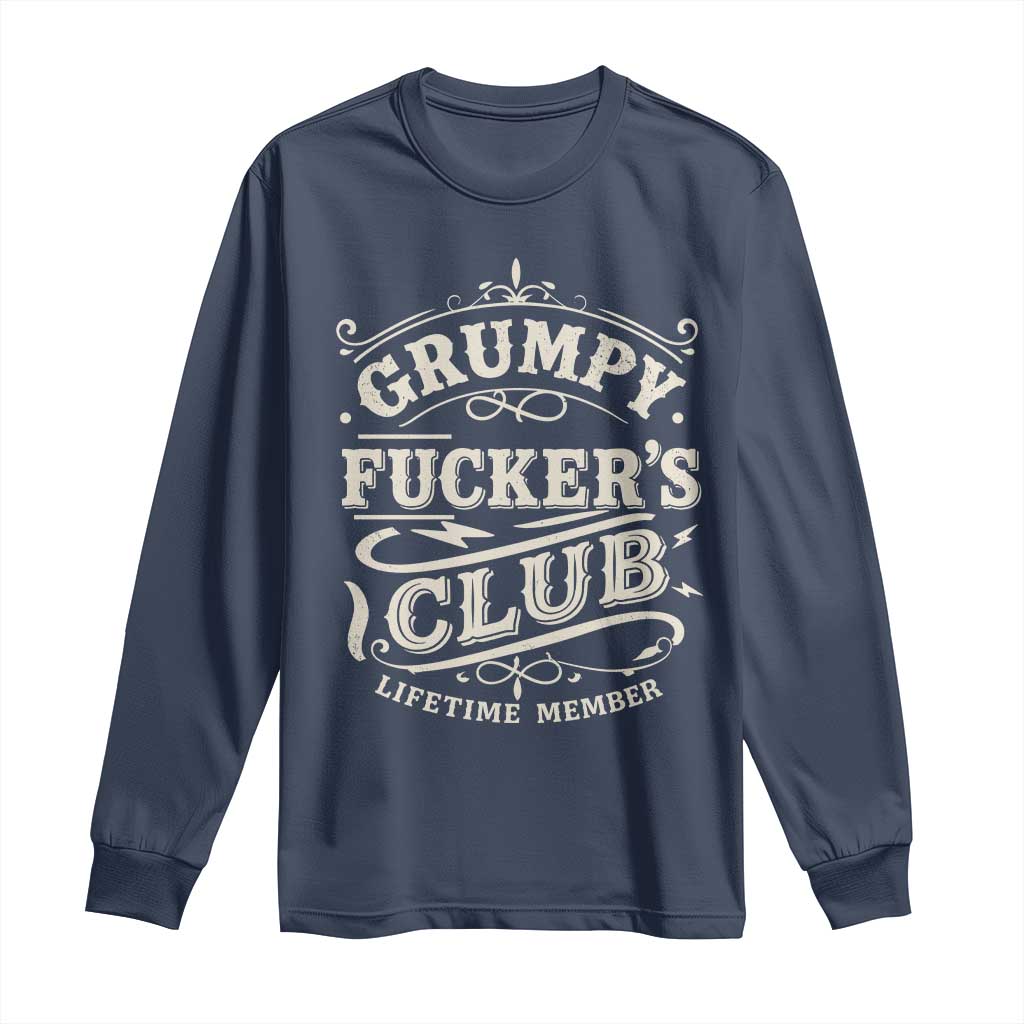 Grumpy Fucker's Club Lifetime Member Long Sleeve Shirt Funny Sarcastic TS11 Navy Print Your Wear