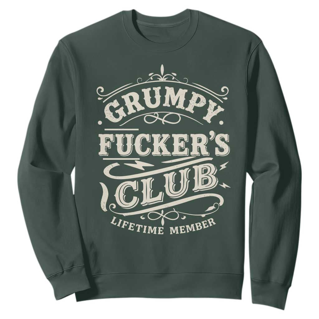 Grumpy Fucker's Club Lifetime Member Sweatshirt Funny Sarcastic TS11 Dark Forest Green Print Your Wear