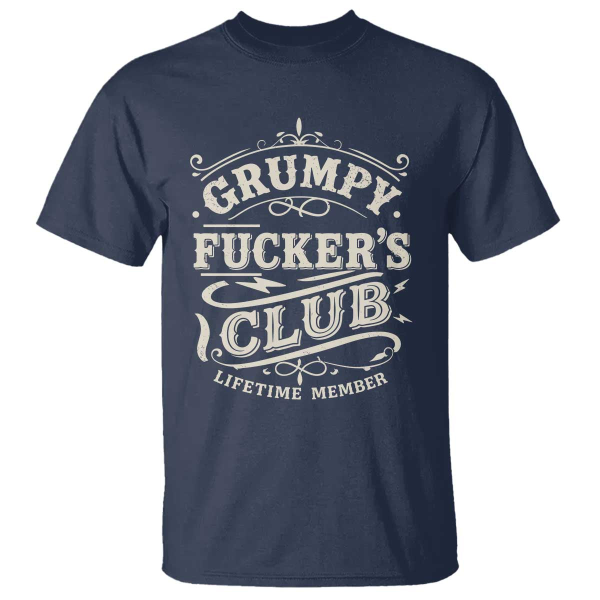 Grumpy Fucker's Club Lifetime Member T Shirt Funny Sarcastic TS11 Navy Print Your Wear