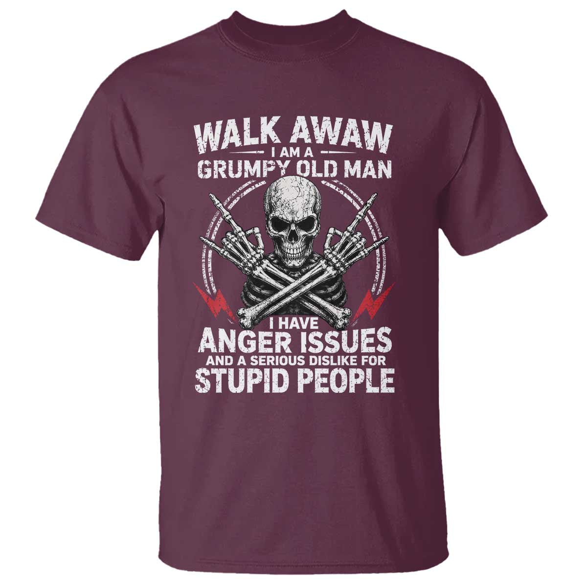 Walk Away I Am A Grumpy Old Man I Have Anger Issues T Shirt Funny Senior Citizen TS11 Maroon Print Your Wear