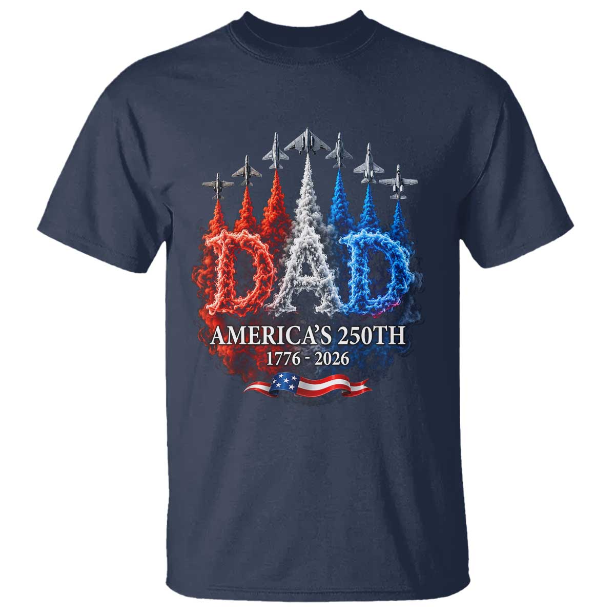 Dad USA 250th Anniversary T Shirt Jet Fighter American Flag Father's Day 4th of July TS11 Navy Print Your Wear
