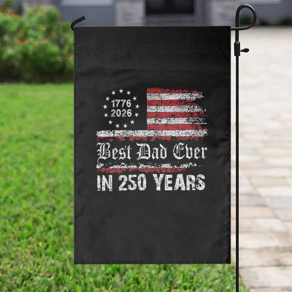Dad USA 250th Anniversary Garden Flag Best Father Ever In 250 Years Vintage American Flag TS11 Print Your Wear