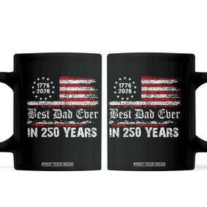 Dad USA 250th Anniversary Coffee Mug Best Father Ever In 250 Years Vintage American Flag TS11 Black Print Your Wear