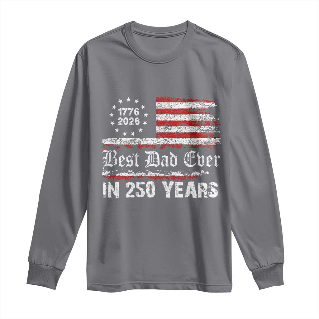 Dad USA 250th Anniversary Long Sleeve Shirt Best Father Ever In 250 Years Vintage American Flag TS11 Charcoal Print Your Wear