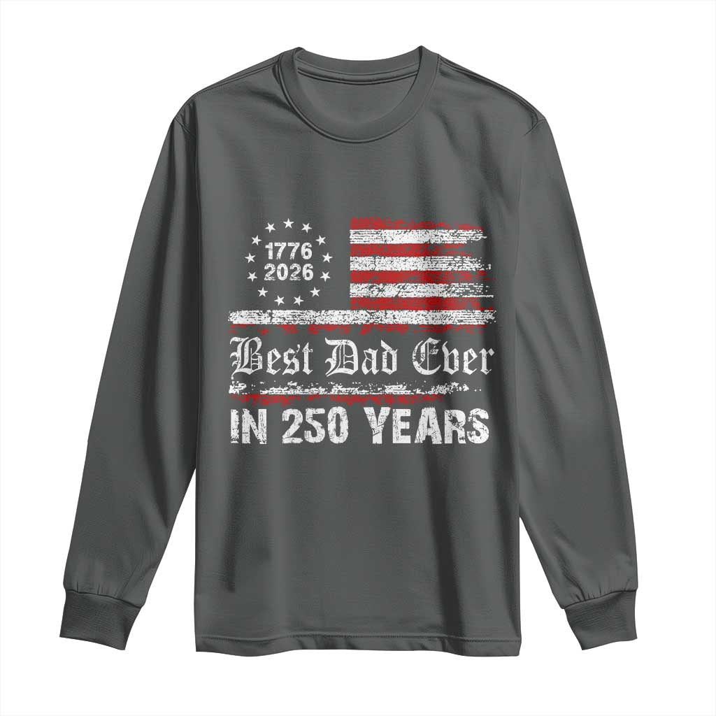 Dad USA 250th Anniversary Long Sleeve Shirt Best Father Ever In 250 Years Vintage American Flag TS11 Dark Heather Print Your Wear