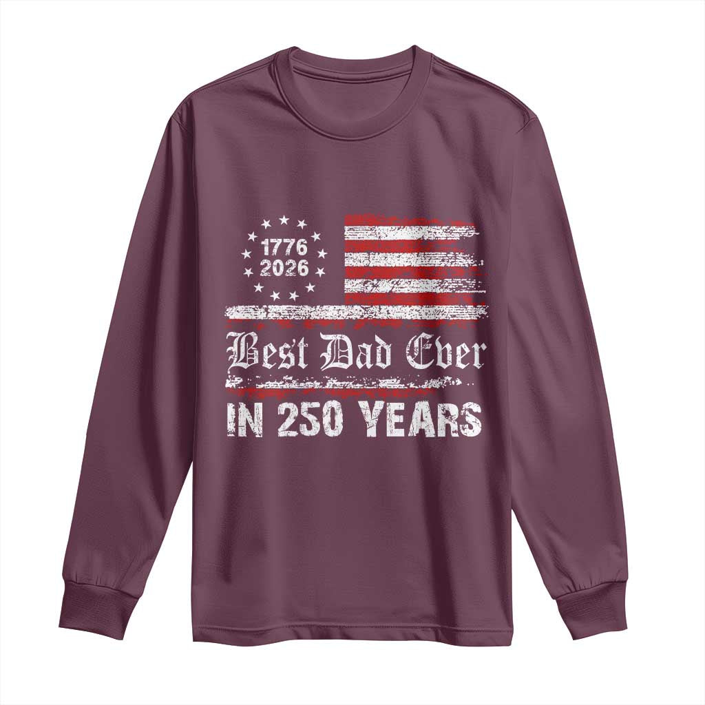 Dad USA 250th Anniversary Long Sleeve Shirt Best Father Ever In 250 Years Vintage American Flag TS11 Maroon Print Your Wear